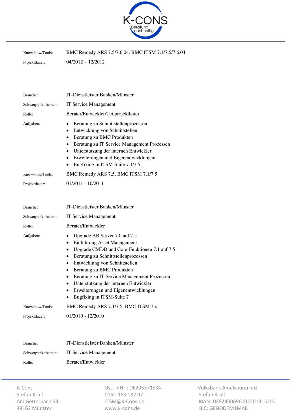 04 Projektdauer: 04/2012 12/2012 /Teilprojektleiter Entwicklung von Schnittstellen Beratung zu Prozessen.1/7.