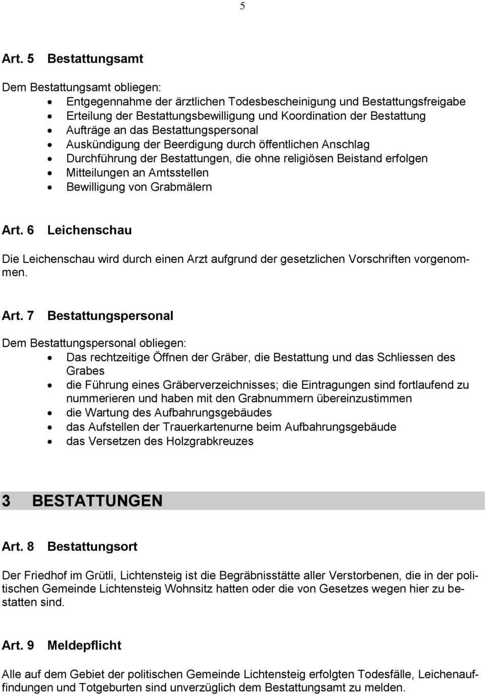 das Bestattungspersonal Auskündigung der Beerdigung durch öffentlichen Anschlag Durchführung der Bestattungen, die ohne religiösen Beistand erfolgen Mitteilungen an Amtsstellen Bewilligung von