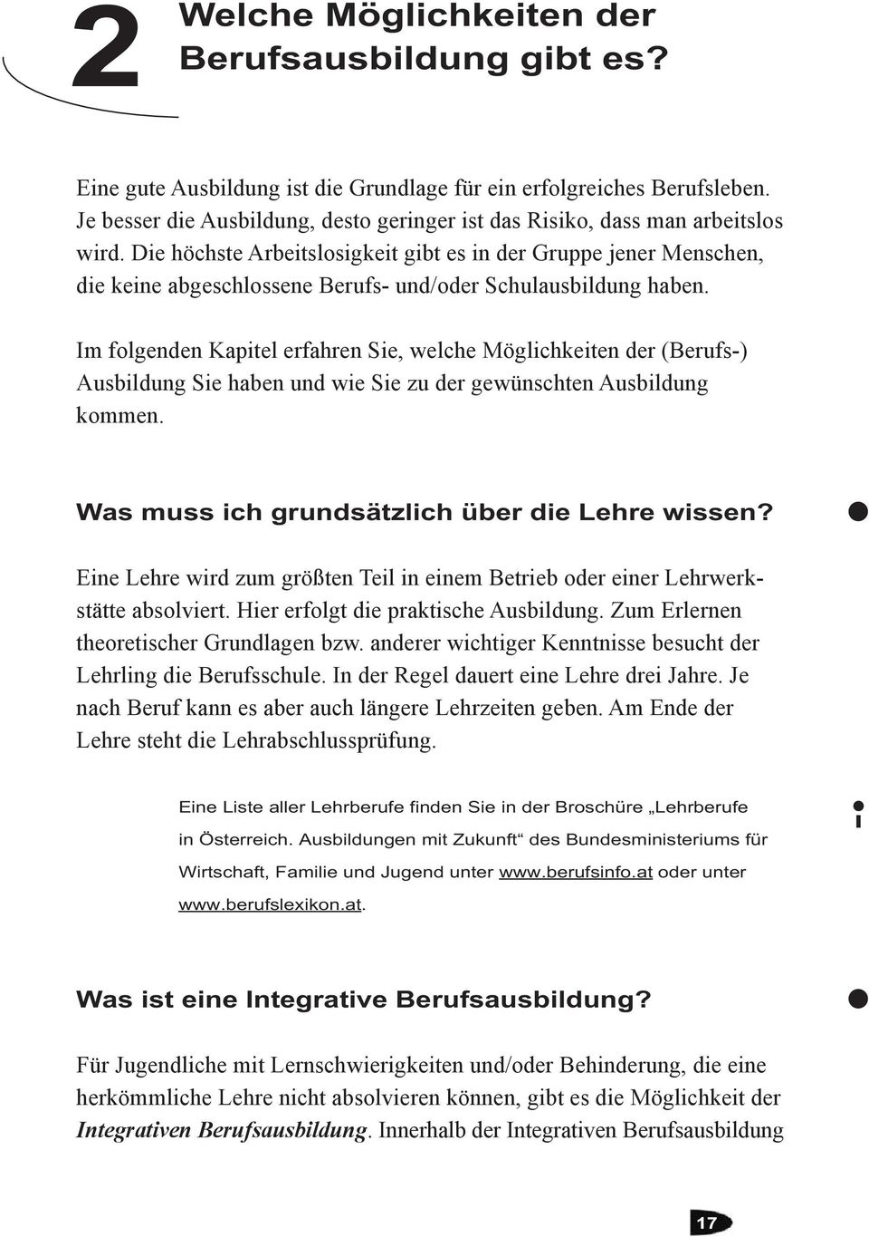 Die höchste Arbeitslosigkeit gibt es in der Gruppe jener Menschen, die keine abgeschlossene Berufs- und/oder Schulausbildung haben.