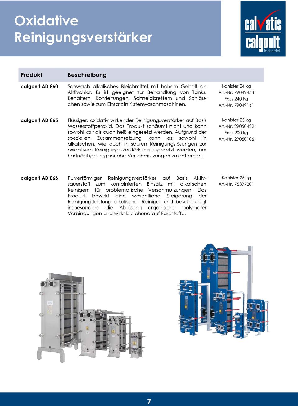 79049458 Fass 240 kg Art.-Nr. 79049161 calgonit AD 865 Flüssiger, oxidativ wirkender Reinigungsverstärker auf Basis Wasserstoffperoxid.