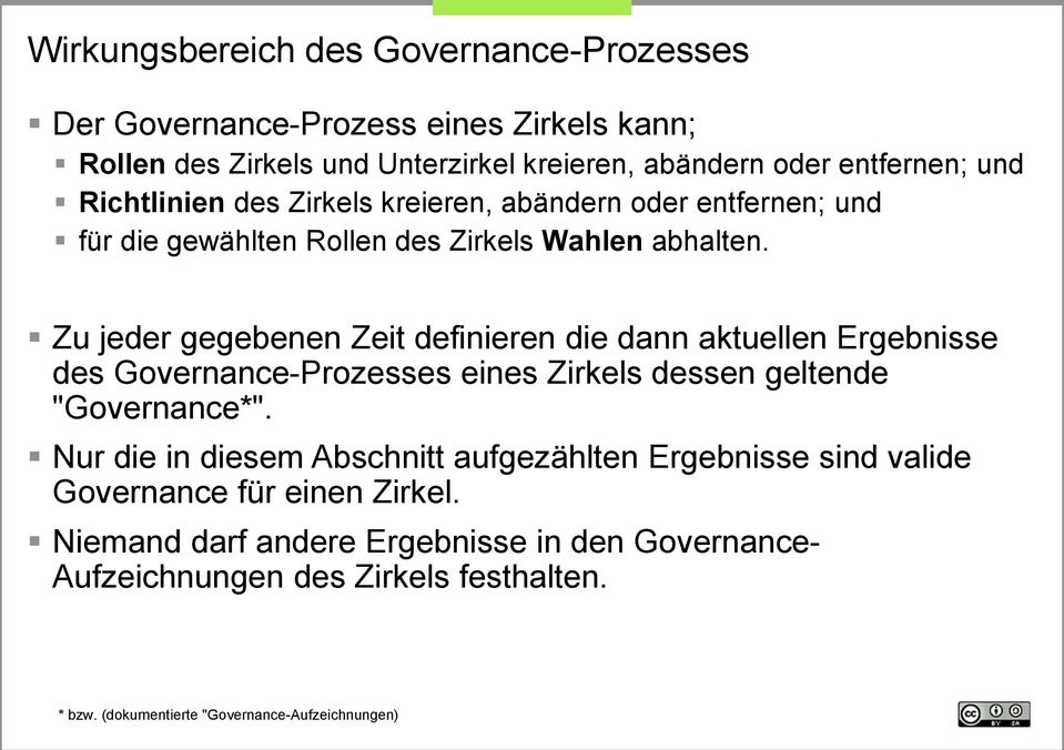 Zu jeder gegebenen Zeit definieren die dann aktuellen Ergebnisse des Governance-Prozesses eines Zirkels dessen geltende "Governance*".