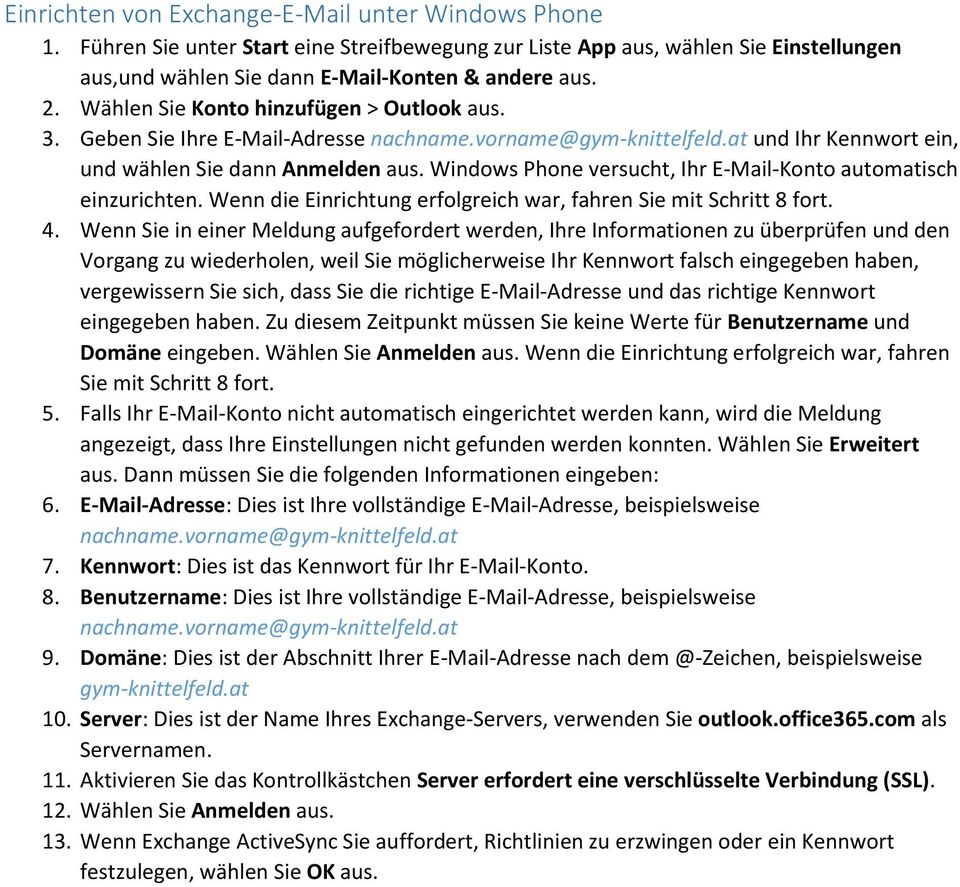 Windows Phone versucht, Ihr E-Mail-Konto automatisch einzurichten. Wenn die Einrichtung erfolgreich war, fahren Sie mit Schritt 8 fort. 4.