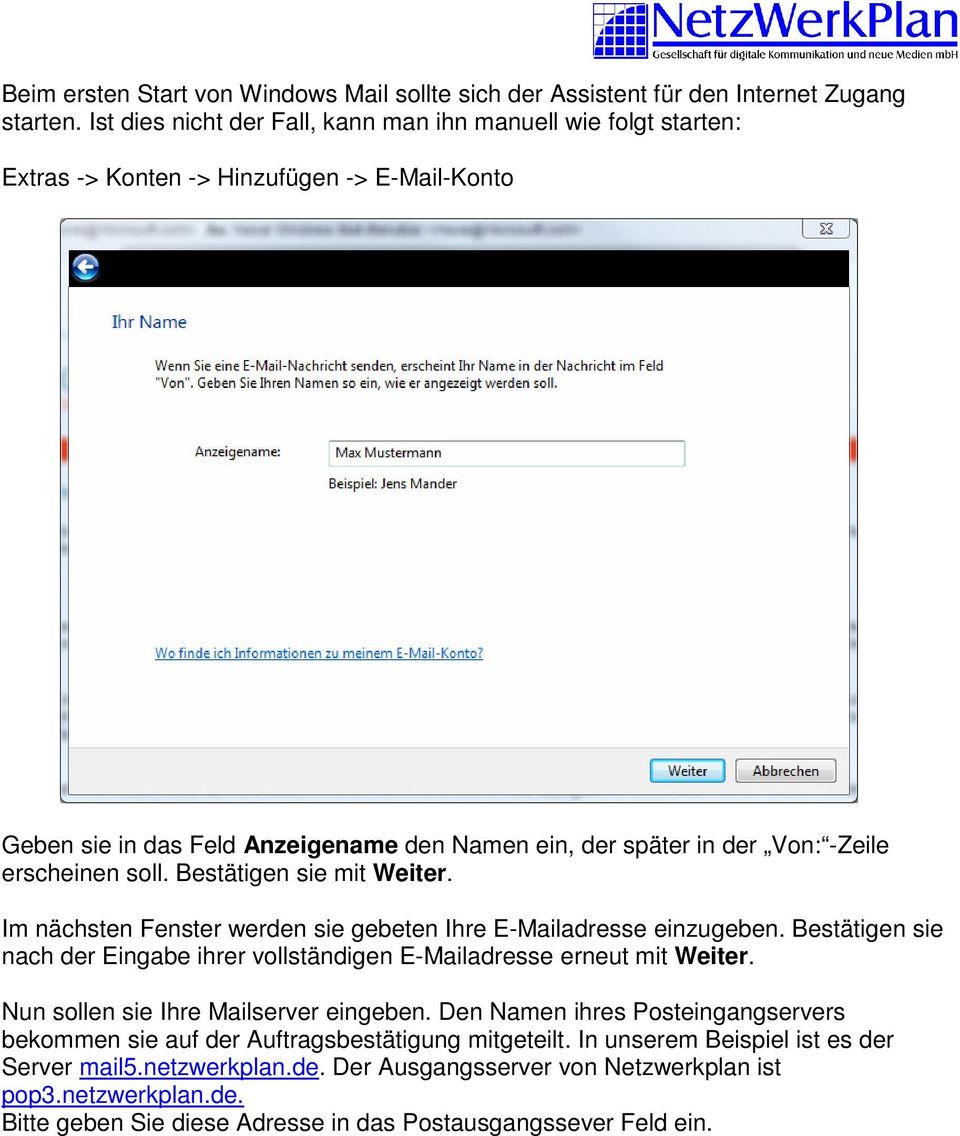 erscheinen soll. Bestätigen sie mit Weiter. Im nächsten Fenster werden sie gebeten Ihre E-Mailadresse einzugeben. Bestätigen sie nach der Eingabe ihrer vollständigen E-Mailadresse erneut mit Weiter.