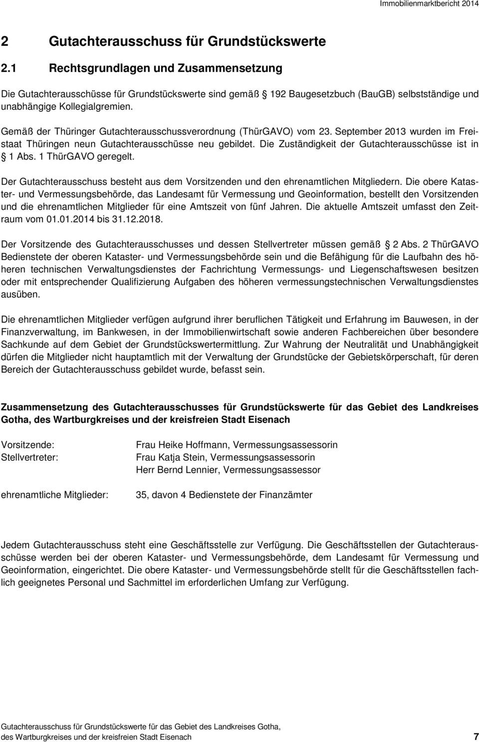 Gemäß der Thüringer Gutachterausschussverordnung (ThürGAVO) vom 23. September 2013 wurden im Freistaat Thüringen neun Gutachterausschüsse neu gebildet.