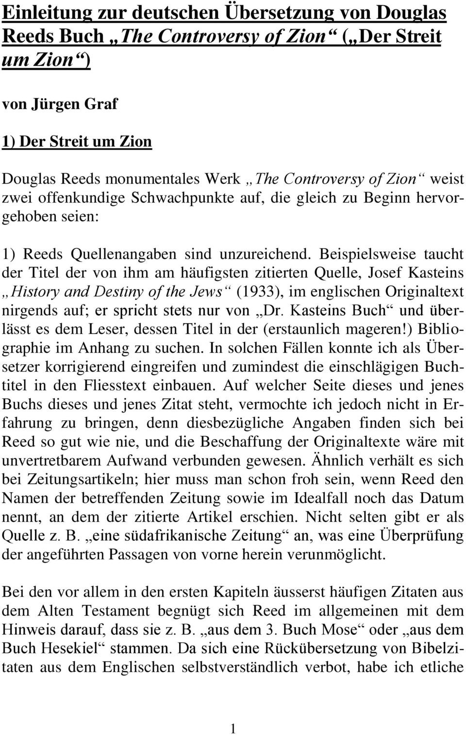 Beispielsweise taucht der Titel der von ihm am häufigsten zitierten Quelle, Josef Kasteins History and Destiny of the Jews (1933), im englischen Originaltext nirgends auf; er spricht stets nur von Dr.