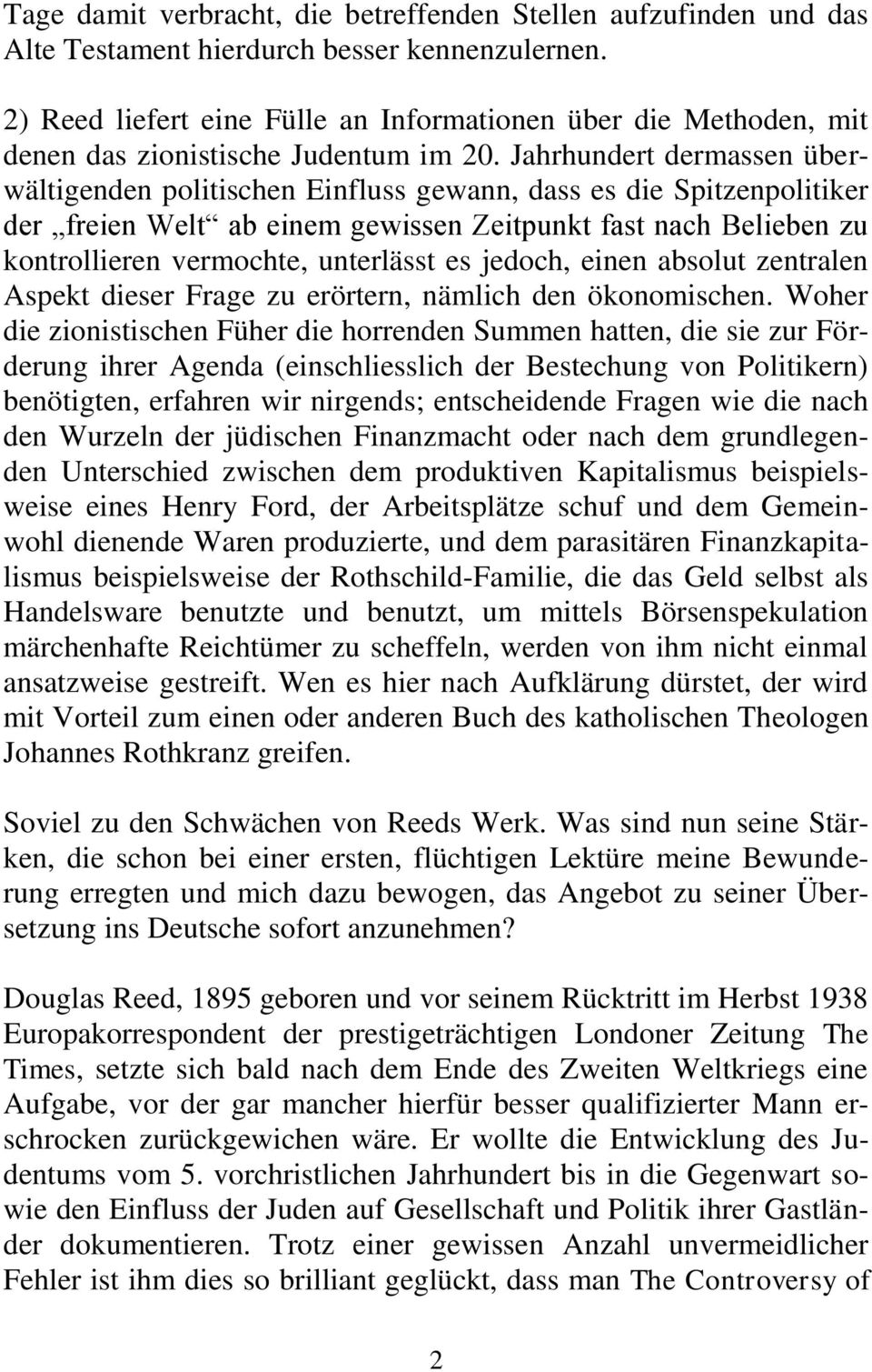 Jahrhundert dermassen überwältigenden politischen Einfluss gewann, dass es die Spitzenpolitiker der freien Welt ab einem gewissen Zeitpunkt fast nach Belieben zu kontrollieren vermochte, unterlässt