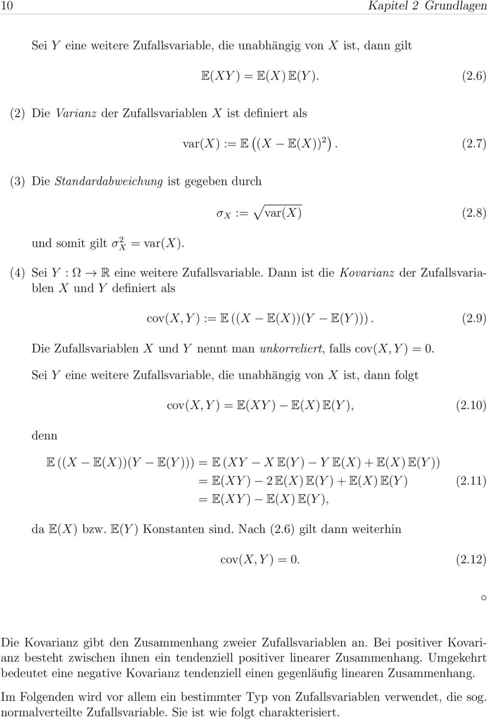 8) (4) Sei Y : Ω R eine weitere Zufallsvariable. Dann ist die Kovarianz der Zufallsvariablen X und Y definiert als cov(x, Y ) := E ((X E(X))(Y E(Y ))). (2.