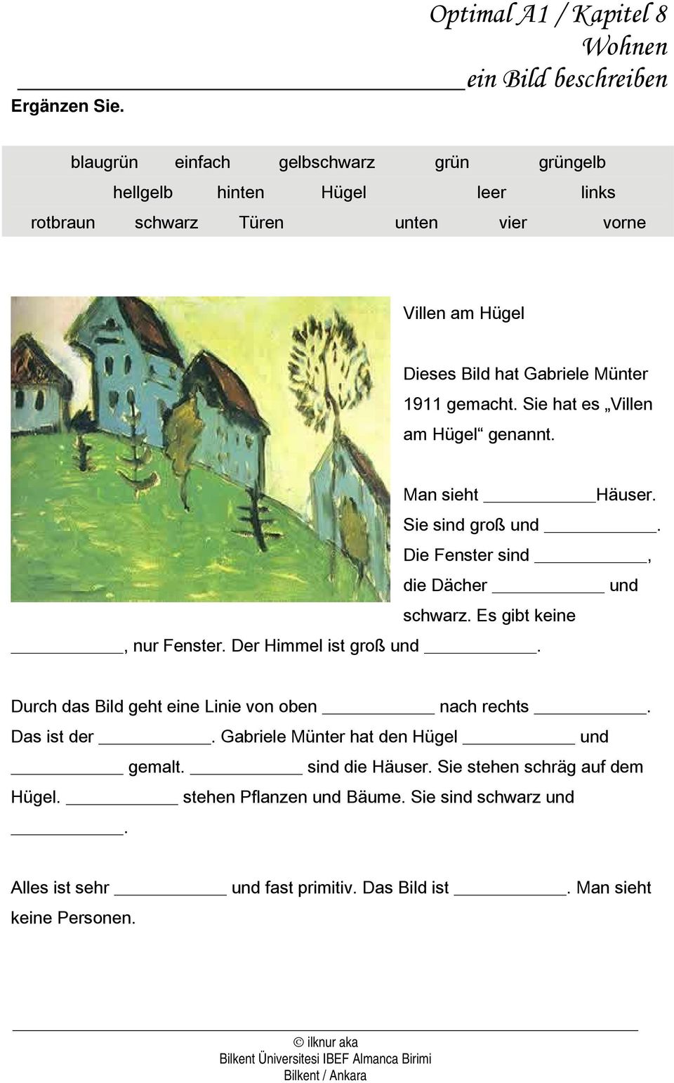 1911 gemacht. Sie hat es Villen am Hügel genannt. Man sieht Häuser. Sie sind groß und. Die Fenster sind, die Dächer und schwarz. Es gibt keine, nur Fenster.