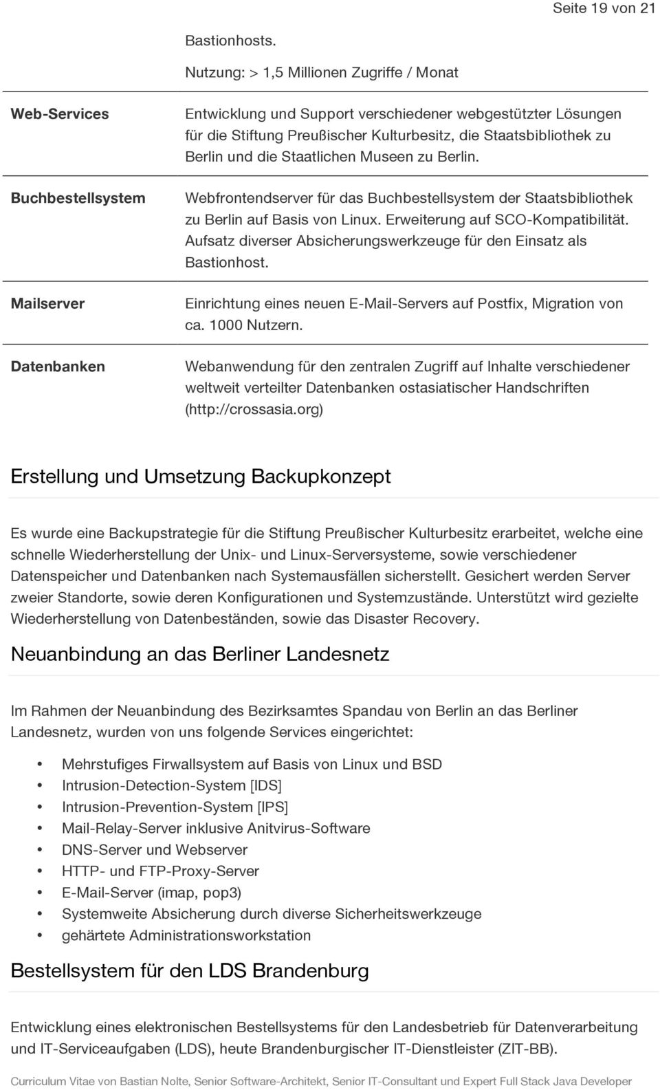 Staatlichen Museen zu Berlin. Buchbestellsystem Webfrontendserver für das Buchbestellsystem der Staatsbibliothek zu Berlin auf Basis von Linux. Erweiterung auf SCO-Kompatibilität.