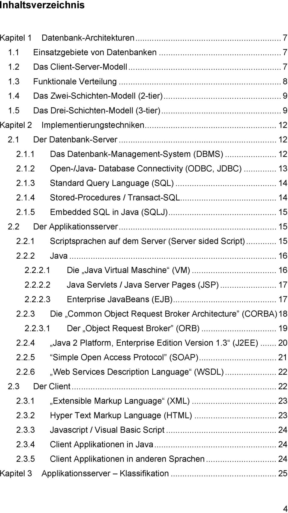 .. 12 2.1.2 Open-/Java- Database Connectivity (ODBC, JDBC)... 13 2.1.3 Standard Query Language (SQL)... 14 2.1.4 Stored-Procedures / Transact-SQL... 14 2.1.5 Embedded SQL in Java (SQLJ)... 15 2.