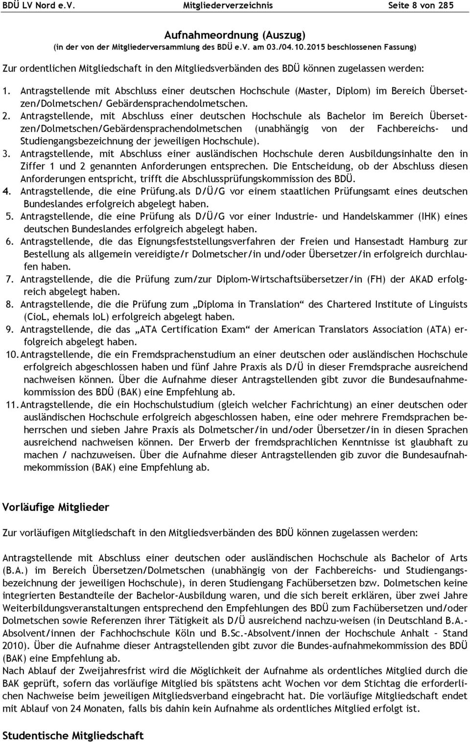 Antragstellende mit Abschluss einer deutschen Hochschule (Master, Diplom) im Bereich Übersetzen/Dolmetschen/ Gebärdensprachendolmetschen. 2.