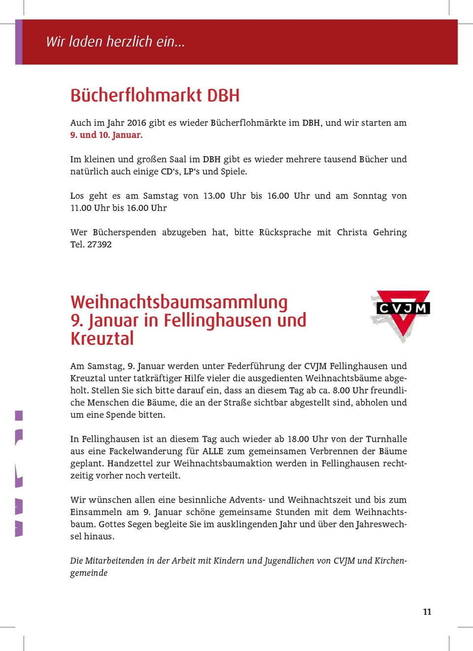 00 Uhr bis 16.00 Uhr Wer Bücherspenden abzugeben hat, bitte Rücksprache mit Christa Gehring Tel. 27392 Weihnachtsbaumsammlung 9. Januar in Fellinghausen und Kreuztal West Am Samstag, 9.