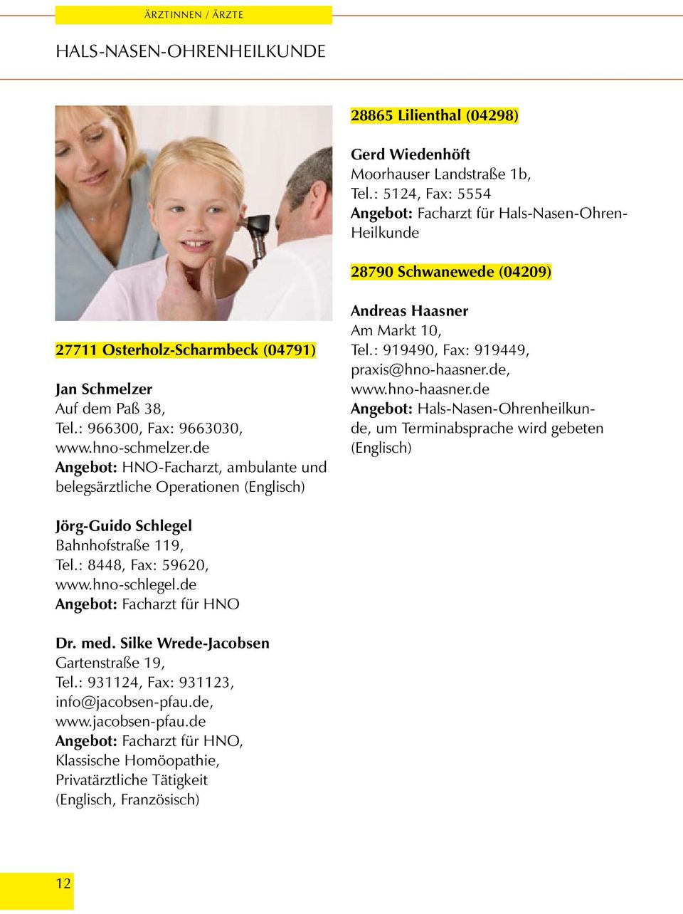 de Angebot: HNO-Facharzt, ambulante und belegsärztliche Operationen Andreas Haasner Am Markt 10, Tel.: 919490, Fax: 919449, praxis@hno-haasner.