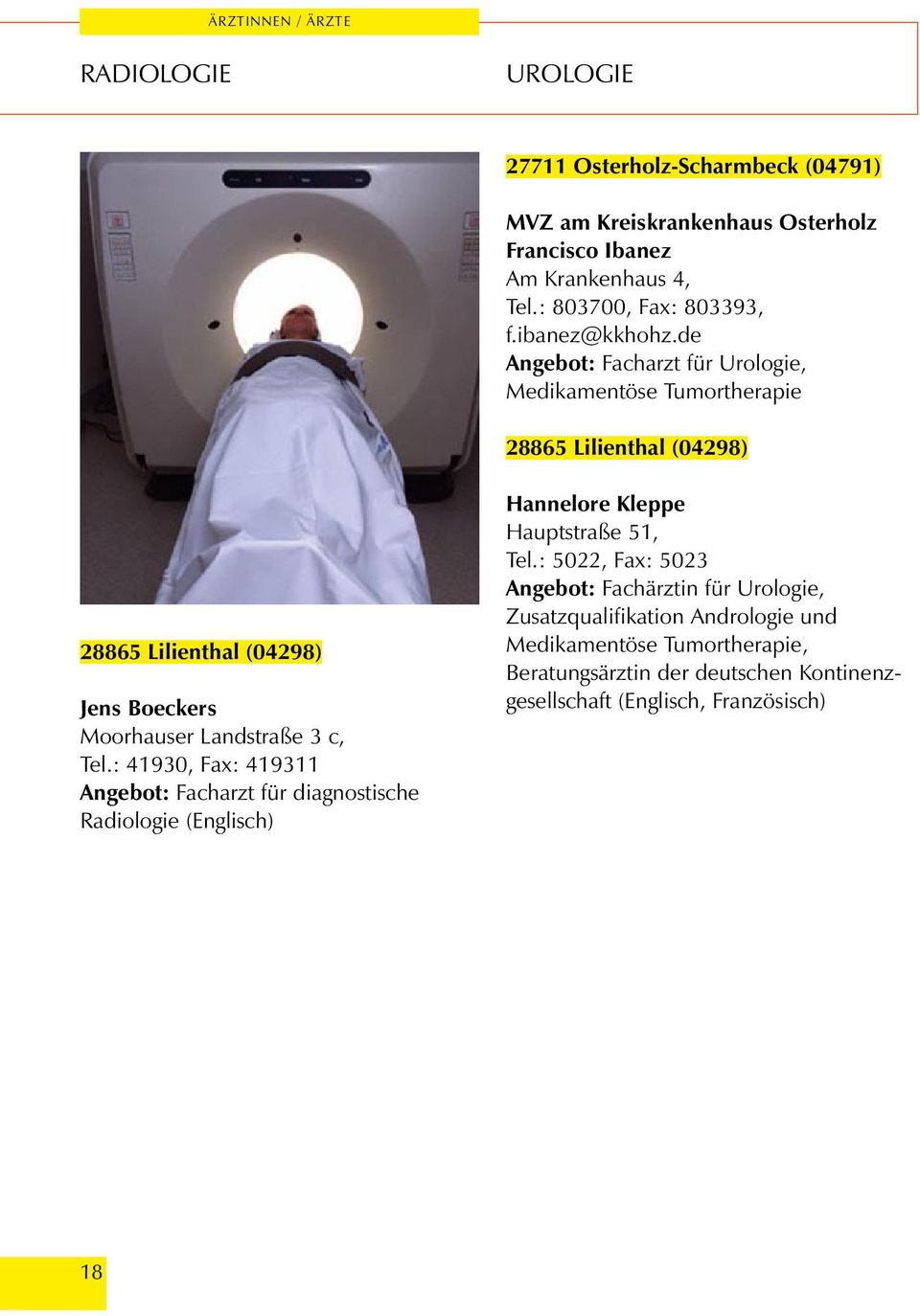 c, Tel.: 41930, Fax: 419311 Angebot: Facharzt für diagnostische Radiologie Hannelore Kleppe Hauptstraße 51, Tel.