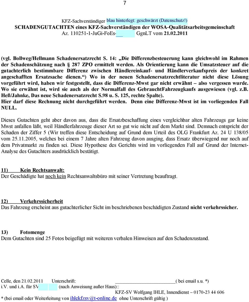 Als Orientierung kann die Umsatzsteuer auf die gutachterlich bestimmbare Differenz zwischen Händlereinkauf- und Händlerverkaufspreis der konkret angeschafften Ersatzsache dienen.