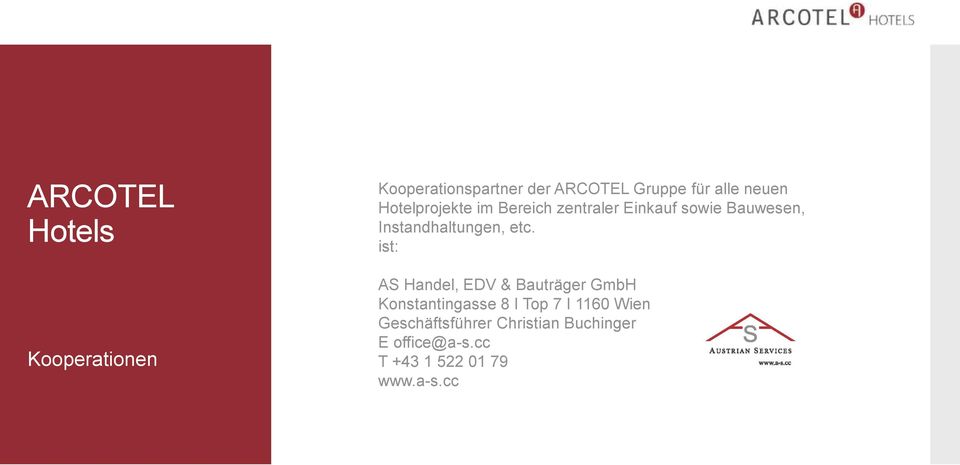 etc. ist: AS Handel, EDV & Bauträger GmbH Konstantingasse 8 I Top 7 I 1160