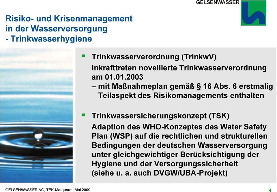 6 erstmalig Teilaspekt des Risikomanagements enthalten Trinkwassersicherungskonzept (TSK) Adaption des WHO-Konzeptes des Water Safety Plan (WSP)