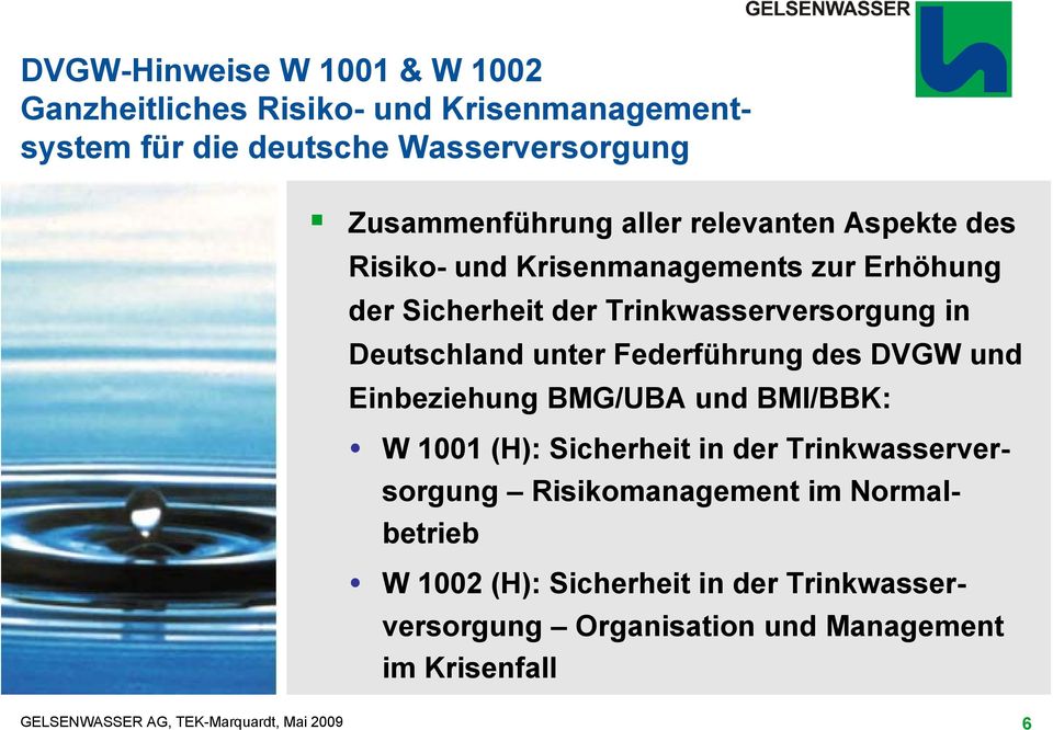 Trinkwasserversorgung in Deutschland unter Federführung des DVGW und Einbeziehung BMG/UBA und BMI/BBK: W 1001 (H):