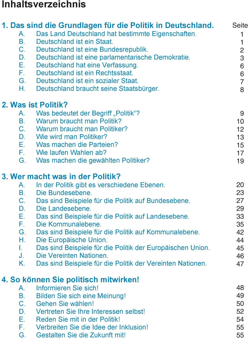 Deutschland braucht seine Staatsbürger. 2. Was ist Politik? A. Was bedeutet der Begriff Politik? B. Warum braucht man Politik? C. Warum braucht man Politiker? D. Wie wird man Politiker? E.