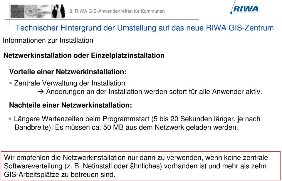 Nachteile einer Netzwerkinstallation: Längere Wartenzeiten beim Programmstart (5 bis 20 Sekunden länger, je nach Bandbreite). Es müssen ca.