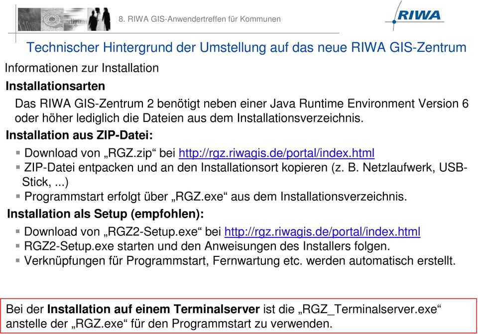 ..) Programmstart erfolgt über RGZ.exe aus dem Installationsverzeichnis. Installation als Setup (empfohlen): Download von RGZ2-Setup.exe bei http://rgz.riwagis.de/portal/index.html RGZ2-Setup.