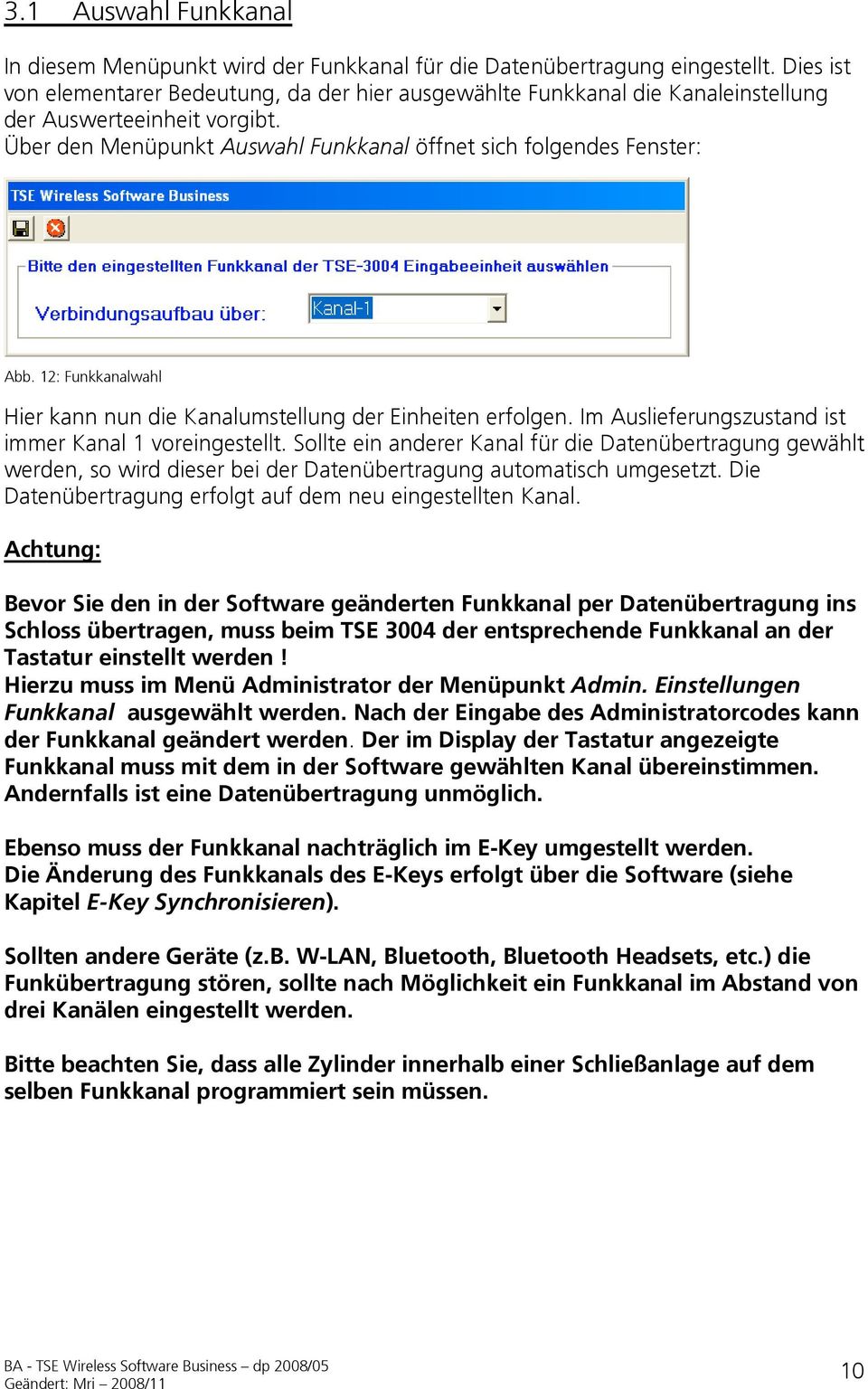 12: Funkkanalwahl Hier kann nun die Kanalumstellung der Einheiten erfolgen. Im Auslieferungszustand ist immer Kanal 1 voreingestellt.