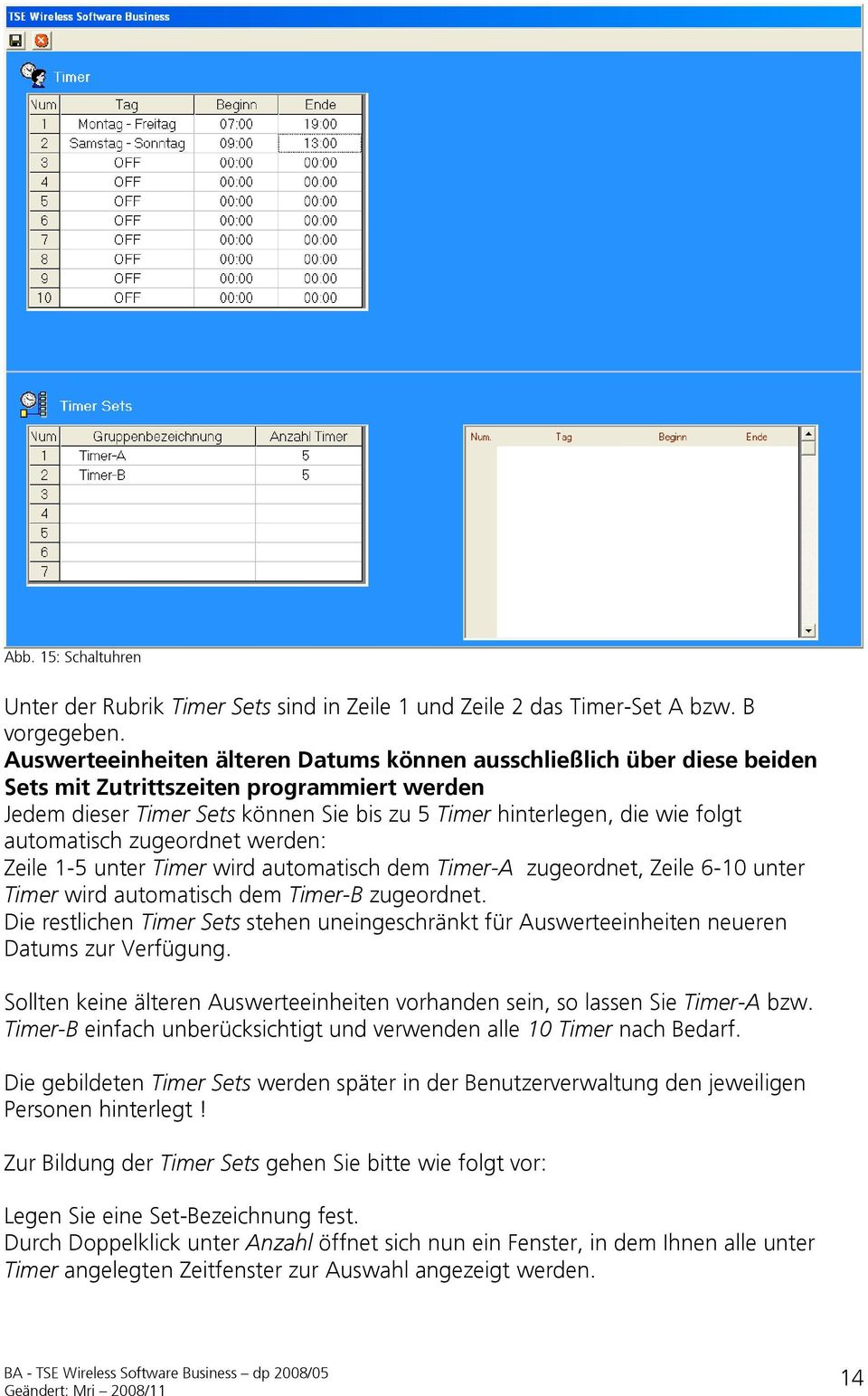 automatisch zugeordnet werden: Zeile 1-5 unter Timer wird automatisch dem Timer-A zugeordnet, Zeile 6-10 unter Timer wird automatisch dem Timer-B zugeordnet.