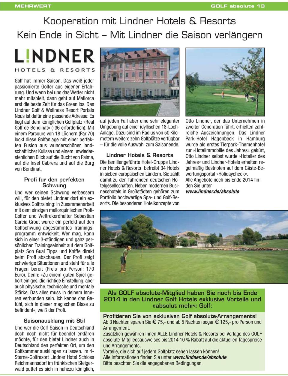 Das Lindner Golf & Wellness Resort Portals Nous ist dafür eine passende Adresse: Es liegt auf dem königlichen Golfplatz»Real Golf de Bendinat«(-36 erforderlich).