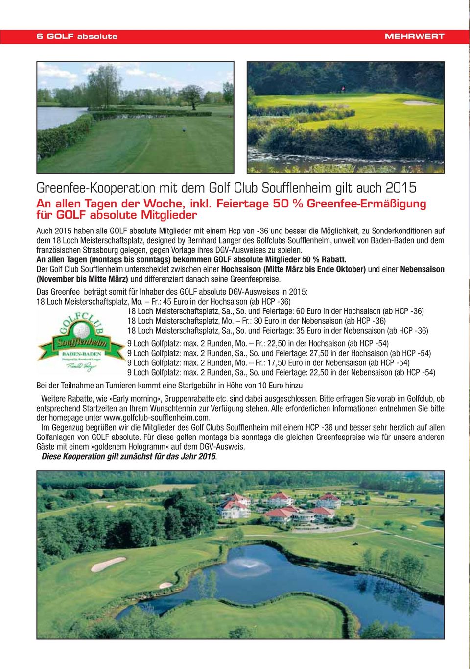 Meisterschaftsplatz, designed by Bernhard Langer des Golfclubs Soufflenheim, unweit von Baden-Baden und dem französischen Strasbourg gelegen, gegen Vorlage ihres DGV-Ausweises zu spielen.