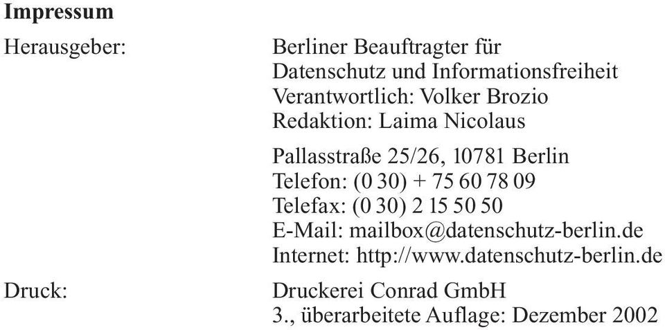Telefon: (0 30) + 75 60 78 09 Telefax: (0 30) 2 15 50 50 E-Mail: mailbox@datenschutz-berlin.