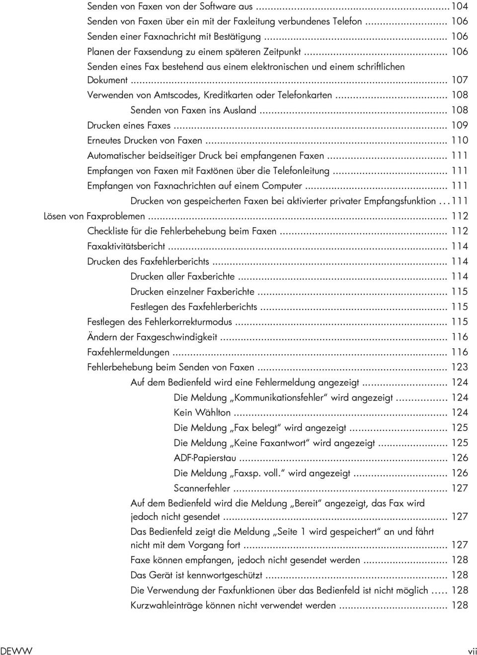 .. 107 Verwenden von Amtscodes, Kreditkarten oder Telefonkarten... 108 Senden von Faxen ins Ausland... 108 Drucken eines Faxes... 109 Erneutes Drucken von Faxen.