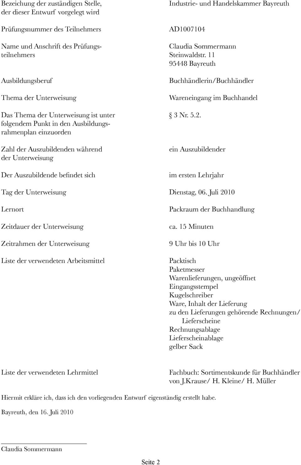 folgendem Punkt in den Ausbildungsrahmenplan einzuorden Zahl der Auszubildenden während der Unterweisung Der Auszubildende befindet sich ein Auszubildender im ersten Lehrjahr Tag der Unterweisung