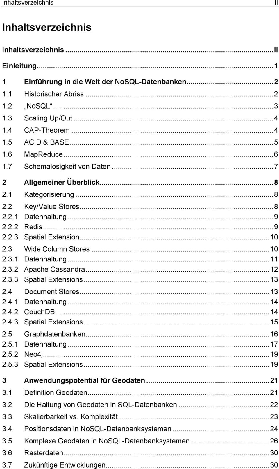 .. 9 2.2.2 Redis... 9 2.2.3 Spatial Extension... 10 2.3 Wide Column Stores... 10 2.3.1 Datenhaltung... 11 2.3.2 Apache Cassandra... 12 2.3.3 Spatial Extensions... 13 2.4 Document Stores... 13 2.4.1 Datenhaltung... 14 2.