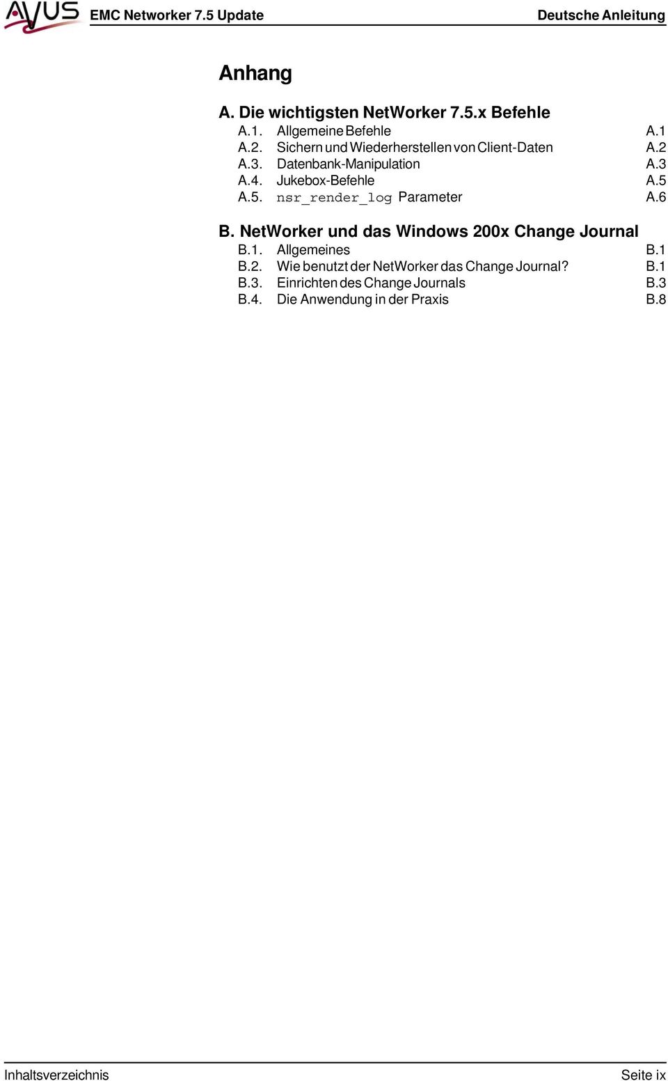 A.5. nsr_render_log Parameter A.6 B. NetWorker und das Windows 200x Change Journal B.1. Allgemeines B.1 B.2. Wie benutzt der NetWorker das Change Journal?