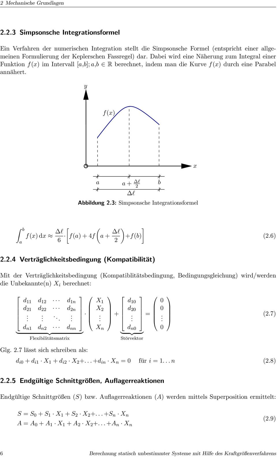 3: Simpsonsche Integrationsformel b x b a f(x) dx l [ ( 6 f(a) + 4f a + l ) ] +f(b) 2 