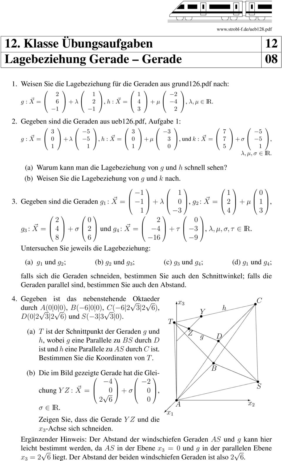 (b) Weisen Sie die Lagebeziehung von g und k nach.. Gegeben sind die Geraden g : X = + λ g : X = 8 + σ und g : X = Untersuchen Sie jeweils die Lagebeziehung: + τ, g : X = 7 7 5 + σ 5 5, λ, µ, σ IR.