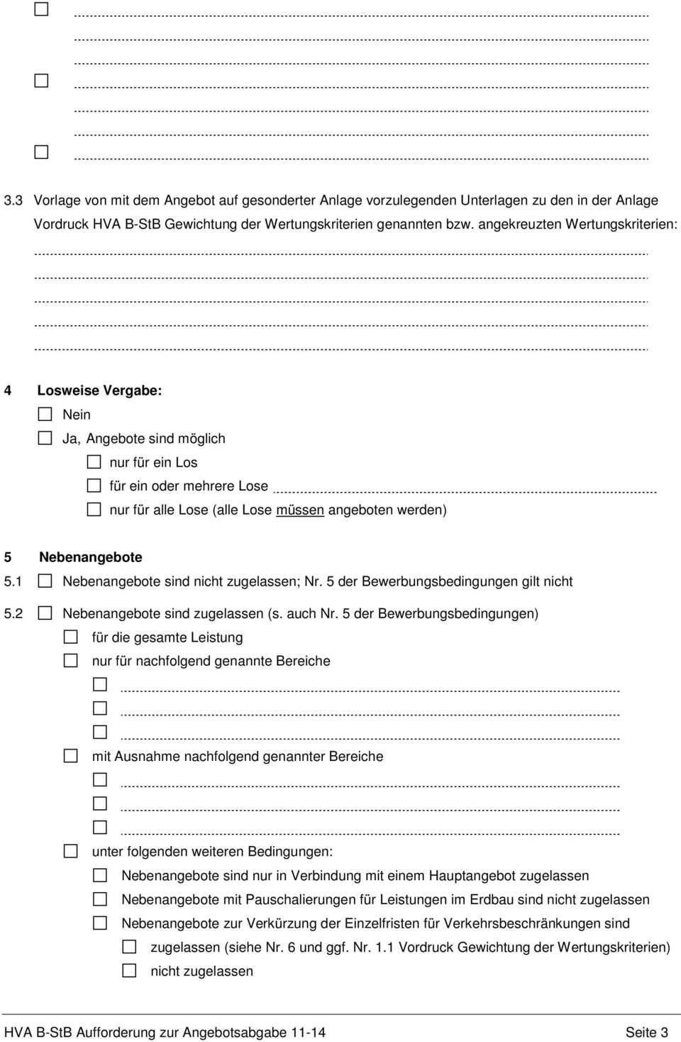 1 Nebenangebote sind nicht zugelassen; Nr. 5 der Bewerbungsbedingungen gilt nicht 5.2 Nebenangebote sind zugelassen (s. auch Nr.