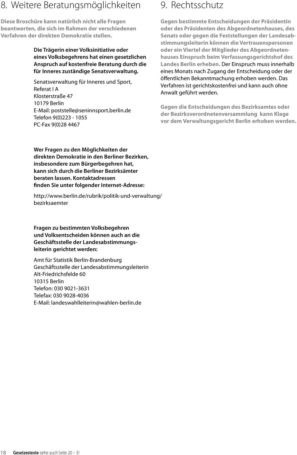 Senatsverwaltung für Inneres und Sport, Referat I A Klosterstraße 47 10179 Berlin E-Mail: poststelle@seninnsport.berlin.de Telefon 9(0)223-1055 PC-Fax 9(0)28 4467 9.