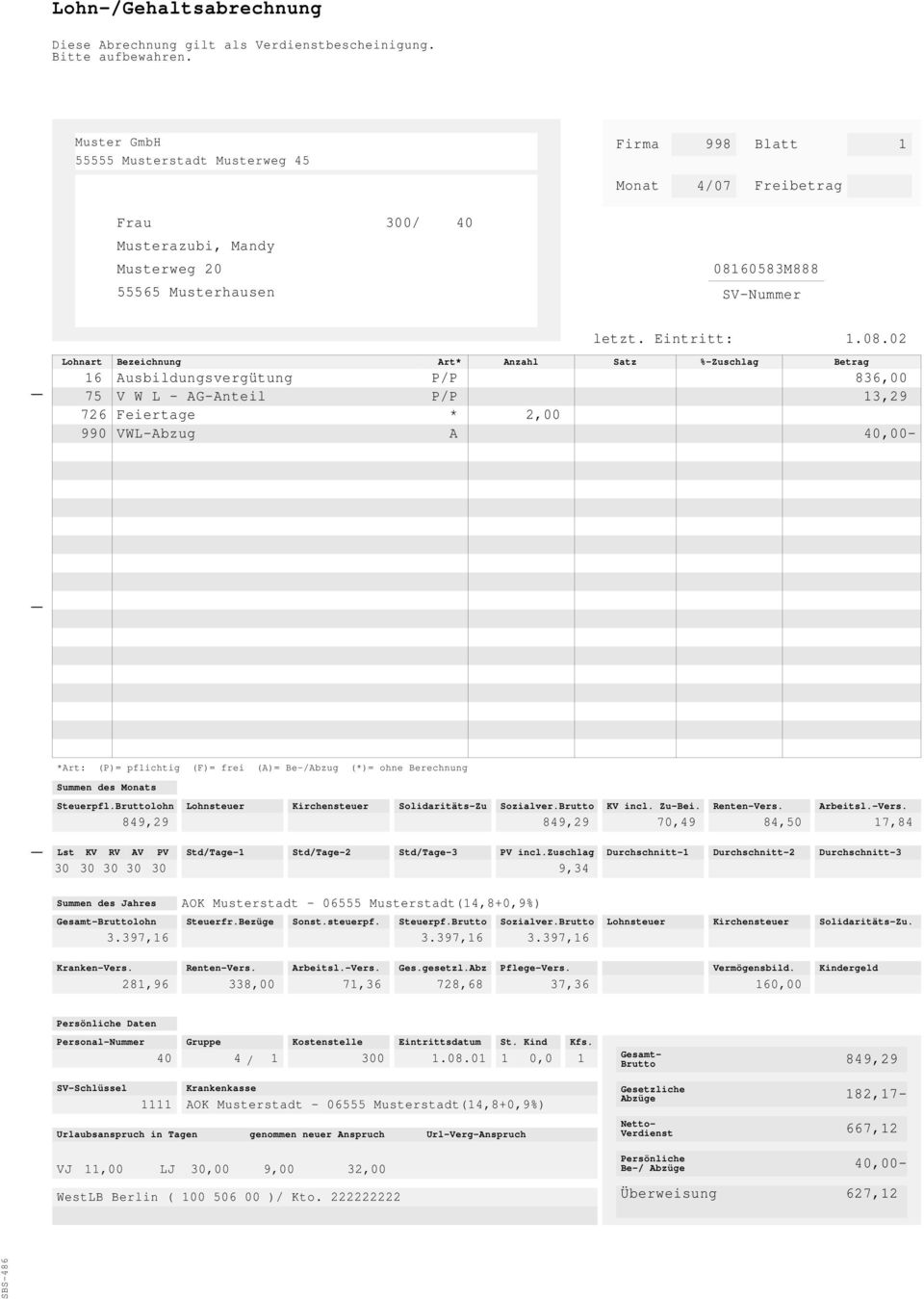 lohn Lohnsteuer Kirchensteuer Solidaritäts-Zu Sozialver. KV incl. Zu-Bei. Renten-Vers. rbeitsl.-vers. 849,29 849,29 70,49 84,50 7,84 Lst KV RV V PV Std/Tage- Std/Tage-2 Std/Tage-3 PV incl.