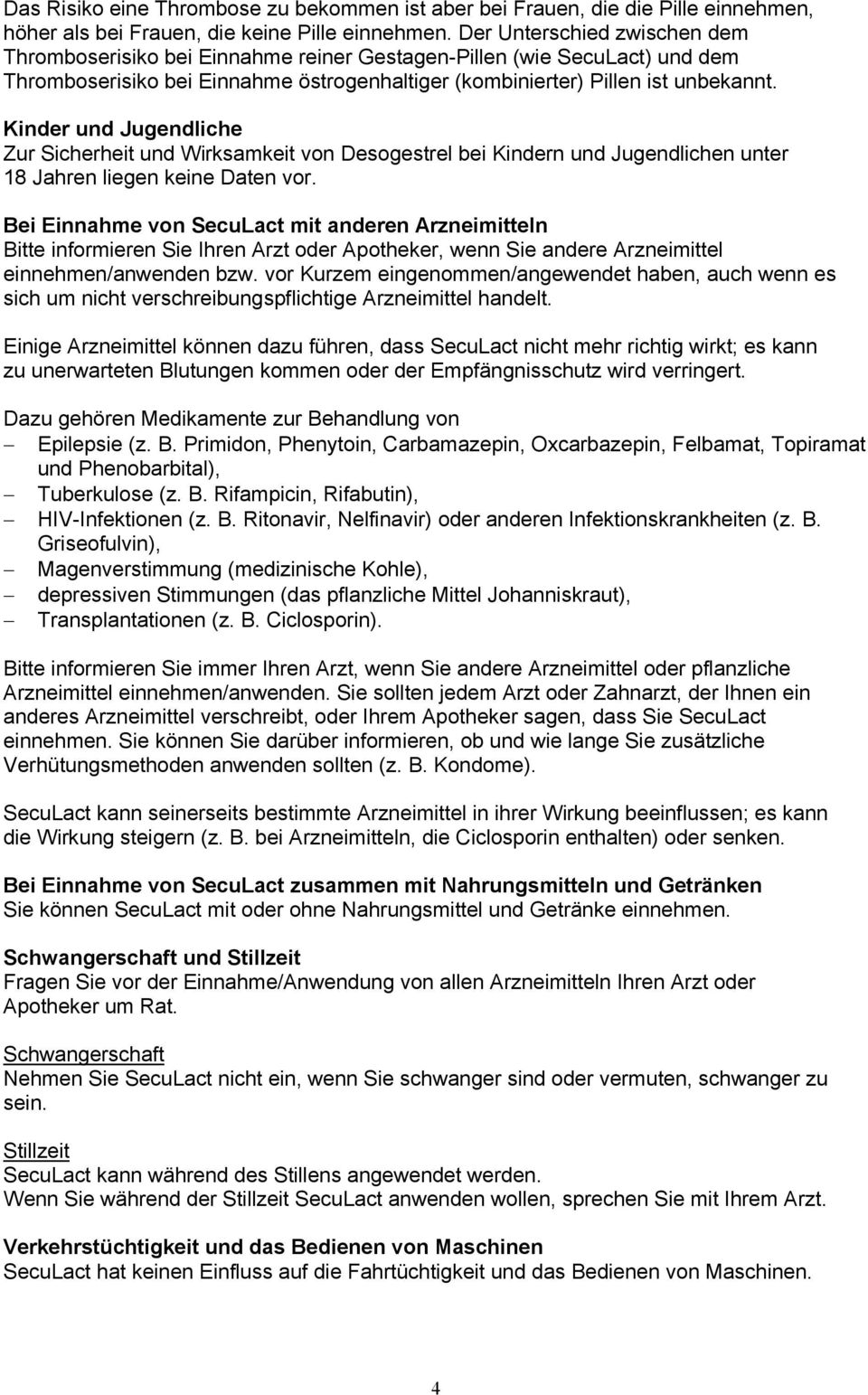 Kinder und Jugendliche Zur Sicherheit und Wirksamkeit von Desogestrel bei Kindern und Jugendlichen unter 18 Jahren liegen keine Daten vor.