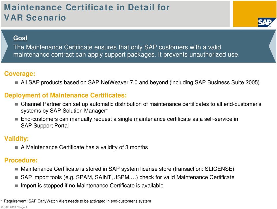 0 and beyond (including SAP Business Suite 2005) Deployment of Maintenance Certificates: Channel Partner can set up automatic distribution of maintenance certificates to all end-customer s systems by