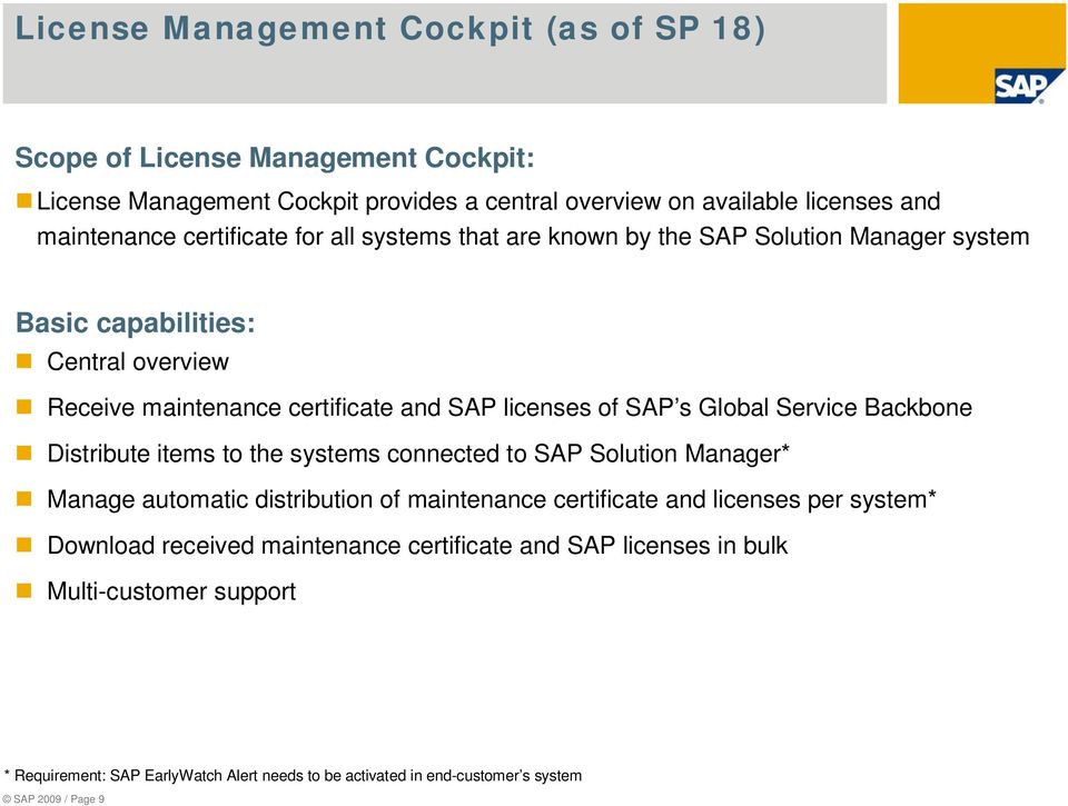 Global Service Backbone Distribute items to the systems connected to SAP Solution Manager* Manage automatic distribution of maintenance certificate and licenses per system*
