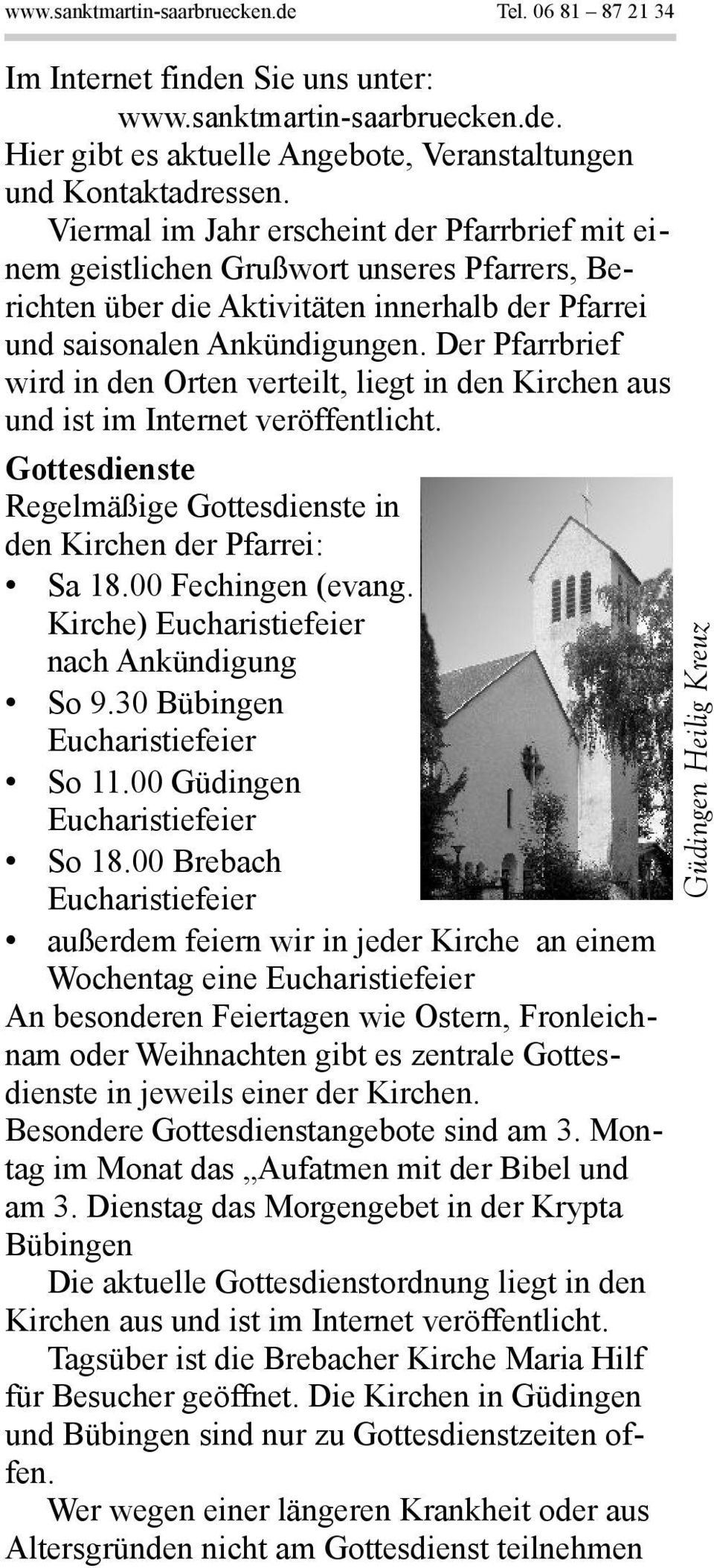 Der Pfarrbrief wird in den Orten verteilt, liegt in den Kirchen aus und ist im Internet veröffentlicht. Gottesdienste Regelmäßige Gottesdienste in den Kirchen der Pfarrei: Sa 18.00 Fechingen (evang.