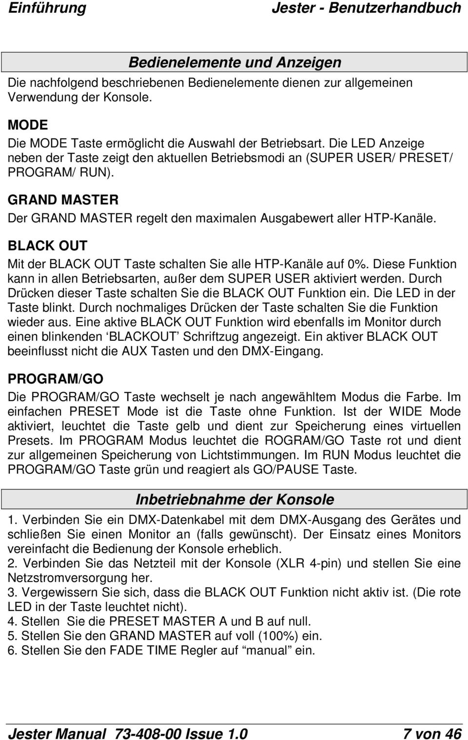 GRAND MASTER Der GRAND MASTER regelt den maximalen Ausgabewert aller HTP-Kanäle. BLACK OUT Mit der BLACK OUT Taste schalten Sie alle HTP-Kanäle auf 0%.