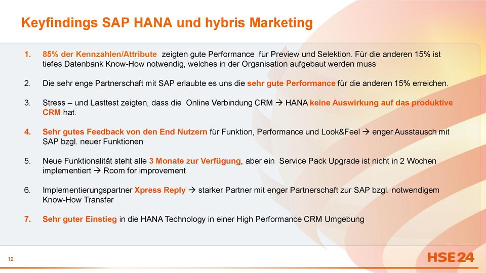 Die sehr enge Partnerschaft mit SAP erlaubte es uns die sehr gute Performance für die anderen 15% erreichen. 3.