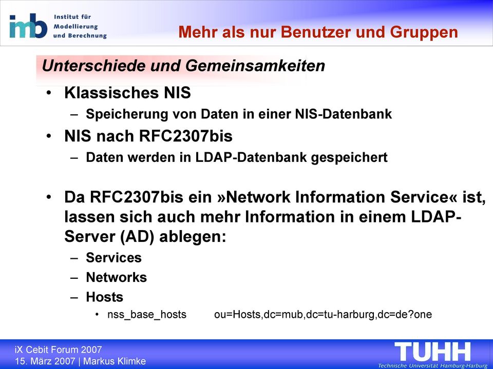Da RFC2307bis ein»network Information Service«ist, lassen sich auch mehr Information in einem