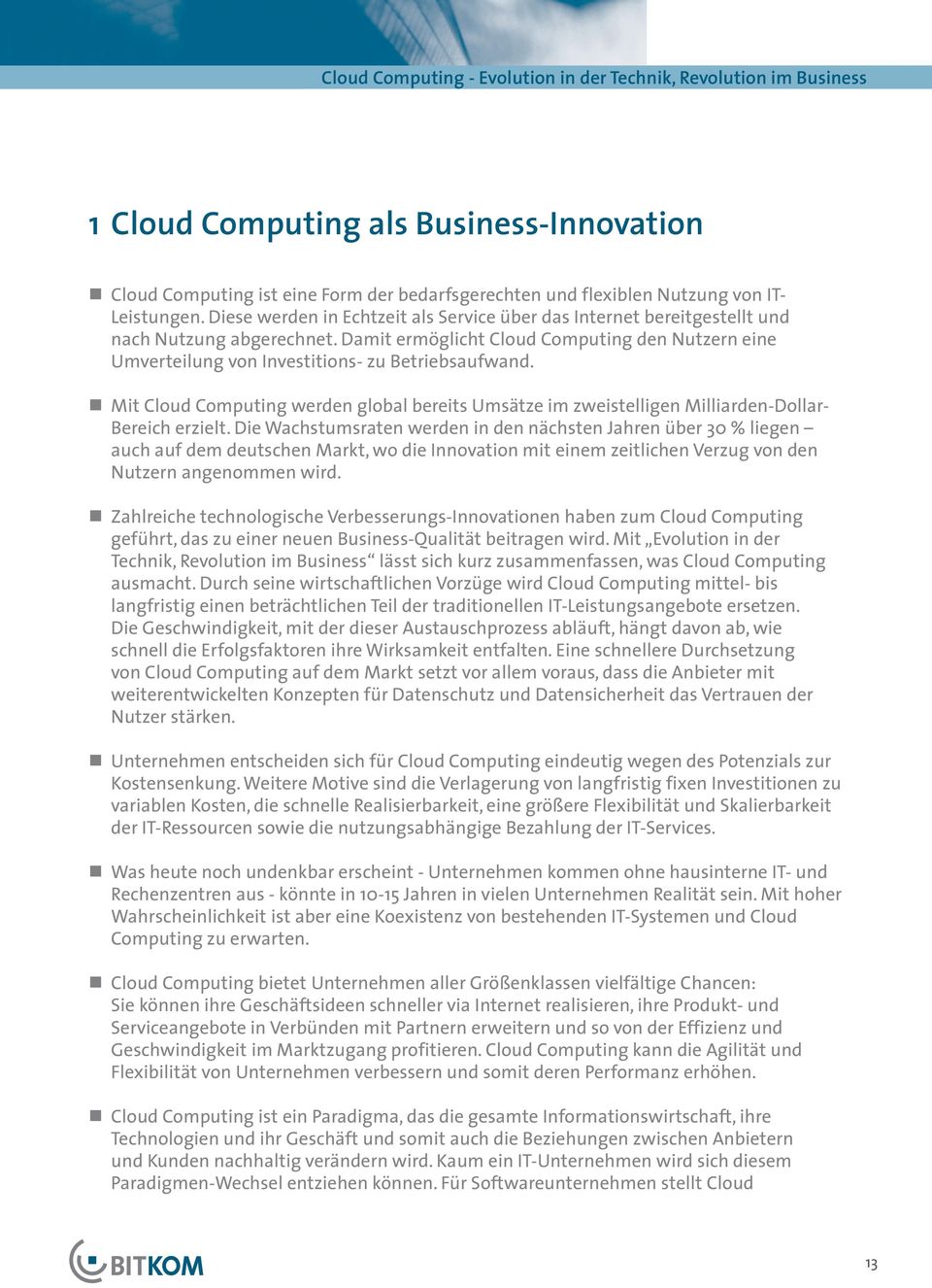 Damit ermöglicht Cloud Computing den Nutzern eine Umverteilung von Investitions- zu Betriebsaufwand.