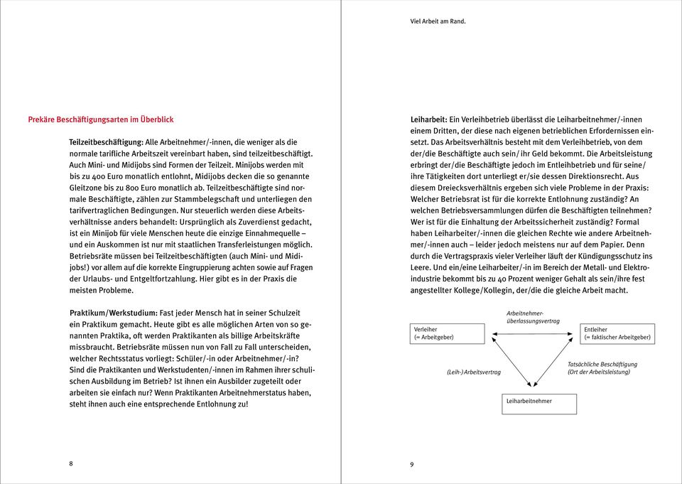 Teilzeitbeschäftigte sind normale Beschäftigte, zählen zur Stammbelegschaft und unterliegen den tarifvertraglichen Bedingungen.