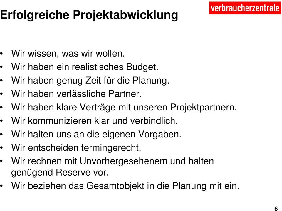 Wir haben klare Verträge mit unseren Projektpartnern. Wir kommunizieren klar und verbindlich.