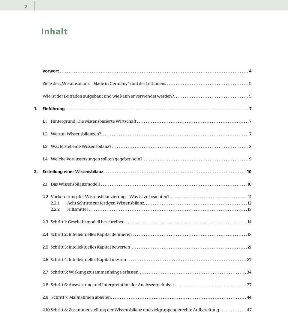 1 Hintergrund: Die wissensbasierte Wirtschaft............................................................... 7 1.2 Warum Wissensbilanzen?................................................................................... 7 1.3 Was leistet eine Wissensbilanz?